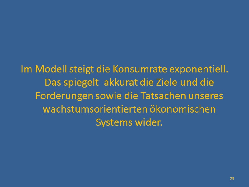 Im Modell steigt die Konsumrate exponentiell. Das spiegelt  akkurat die Ziele und die